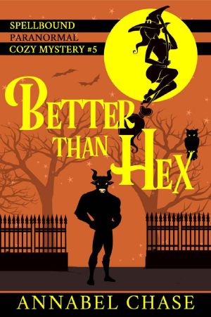 [Spellbound 05] • Better Than Hex (Spellbound Paranormal Cozy Mystery Book 5)